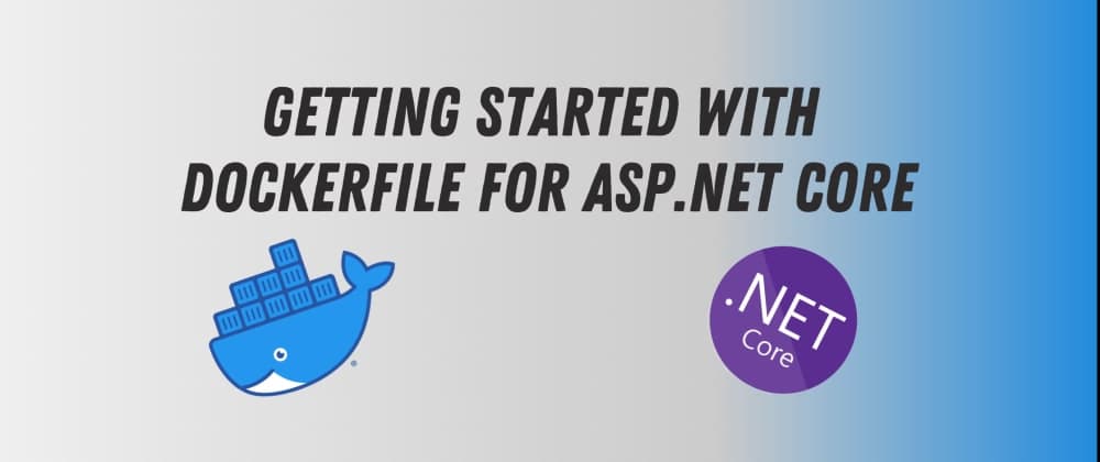 Getting Started with DockerFile for Asp.Net Core